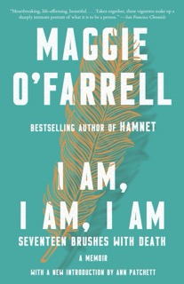 A book cover for I Am, I Am, I Am: Seventeen Brushes with Death, a memoir by Maggie O'Farrell.