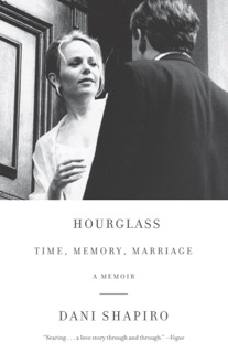 Book cover for Hourglass: Time, Memory, Marriage: A Memoir by Dani Shapiro.