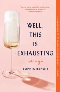 Book cover for Well, This is Exhausting: Essays by Sophia Benoit.